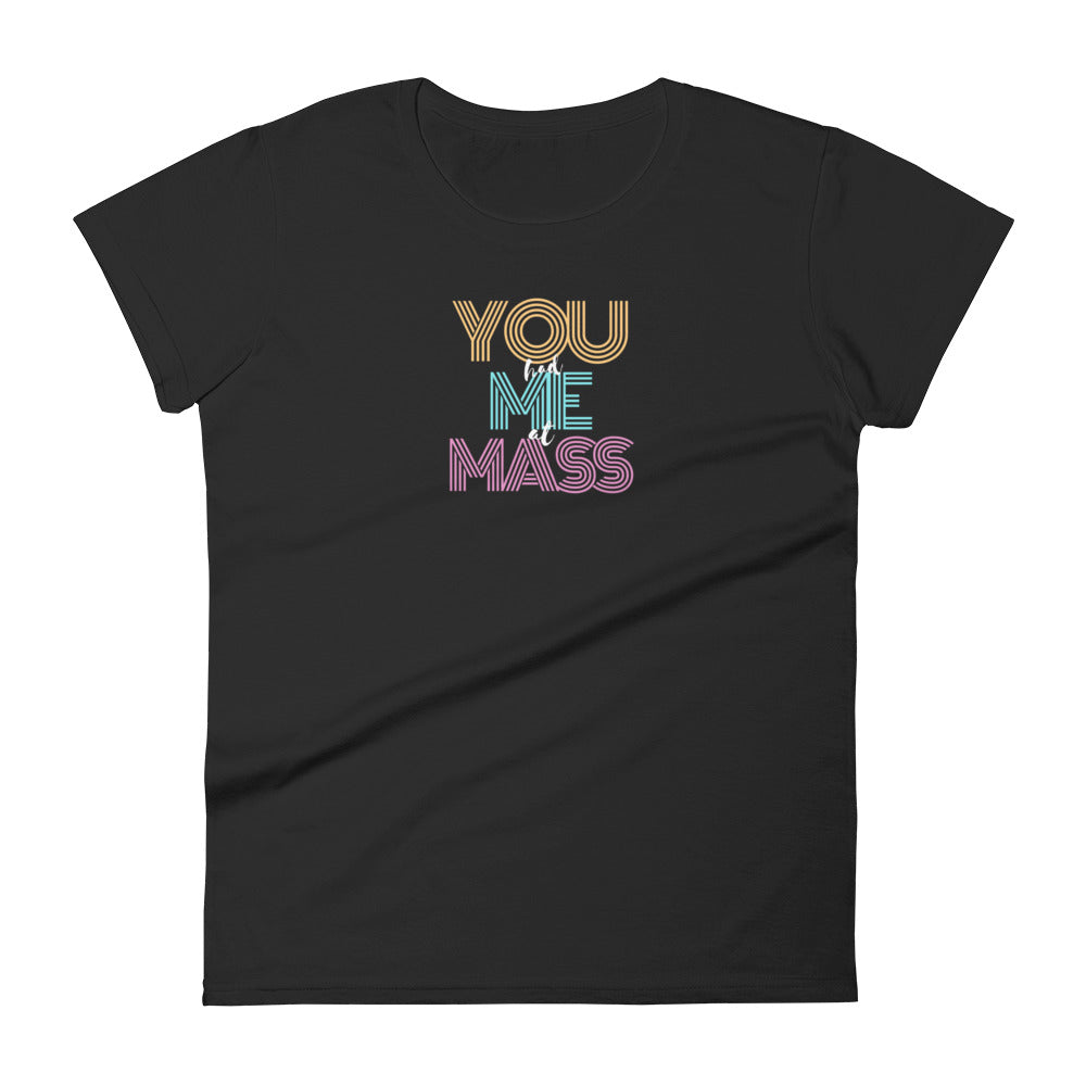 "You Had Me At Mass" Women's short sleeve t-shirt